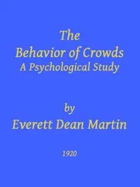 The Behavior of Crowds: A Psychological Study — Everett Dean Martin cover