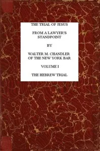 The Trial of Jesus from a Lawyer's Standpoint, Vol. 1 (of 2): The Hebrew Trial cover