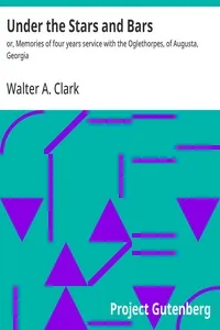 Under the Stars and Bars : $b or, Memories of four years service with the Oglethorpes, of Augusta, Georgia — Walter A. (Walter Augustus) Clark cover