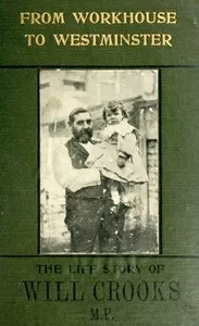 From Workhouse to Westminster: The Life Story of Will Crooks, M.P. cover
