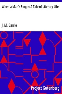 When a Man's Single: A Tale of Literary Life — J. M. (James Matthew) Barrie cover