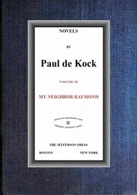 My Neighbor Raymond (Novels of Paul de Kock Volume XI) — Paul de Kock cover