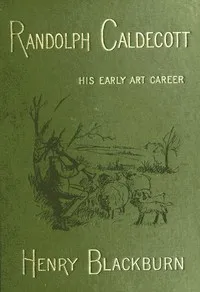 Randolph Caldecott: A Personal Memoir of His Early Art Career — Henry Blackburn cover