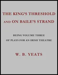 The King's Threshold; and On Baile's Strand cover