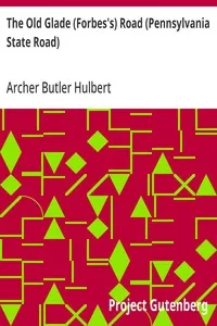 The Old Glade (Forbes's) Road (Pennsylvania State Road) — Archer Butler Hulbert cover