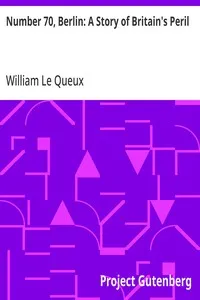 Number 70, Berlin: A Story of Britain's Peril — William Le Queux cover