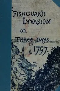 The Fishguard Invasion by the French in 1797 — Margaret Ellen James cover