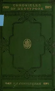 Chronicles of Dustypore: A Tale of Modern Anglo-Indian Society — H. S. (Henry Stewart), Sir Cunningham cover