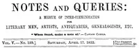 Notes and Queries, Vol. V, Number 129, April 17, 1852: A Medium of Inter-communication for Literary Men, Artists, Antiquaries, Genealogists, etc. — Various cover