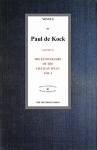 The Flower Girl of The Château d'Eau, v.1 (Novels of Paul de Kock Volume XV) — Paul de Kock cover