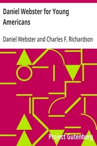 Daniel Webster for Young Americans: Comprising the greatest speeches of the defender of the Constitution cover