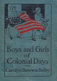 Boys and Girls of Colonial Days — Carolyn Sherwin Bailey cover