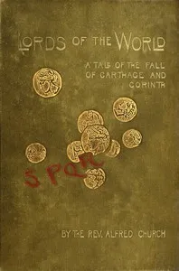 Lords of the World: A story of the fall of Carthage and Corinth — Alfred John Church cover