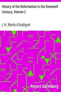 History of the Reformation in the Sixteenth Century, Volume 2 — J. H. (Jean Henri) Merle d'Aubigné cover
