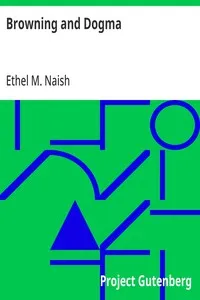 Browning and Dogma: Seven Lectures on Browning's Attitude Towards Dogmatic Religion — Ethel M. Naish cover