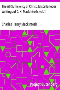 The All-Sufficiency of Christ. Miscellaneous Writings of C. H. Mackintosh, vol. I — Charles Henry Mackintosh cover