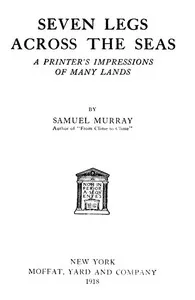Seven Legs Across the Seas: A Printer's Impressions of Many Lands — Samuel Murray cover