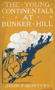 The Young Continentals at Bunker Hill — John T. (John Thomas) McIntyre cover