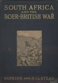 South Africa and the Boer-British War, Volume I: Comprising a History of South Africa and its people, including the war of 1899 and 1900 — Murat Halstead cover
