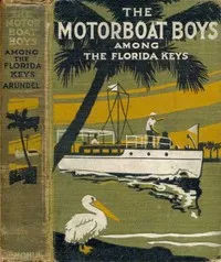Motor Boat Boys Among the Florida Keys; Or, The Struggle for the Leadership cover