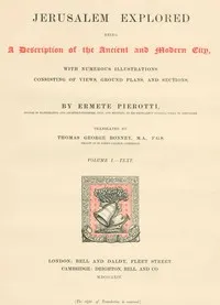 Jerusalem Explored, Volume 1—Text: Being a Description of the Ancient and Modern City, with Numerous Illustrations Consisting of Views, Ground Plans and Sections — Ermete Pierotti cover