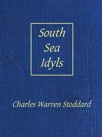 South-Sea Idyls — Charles Warren Stoddard cover