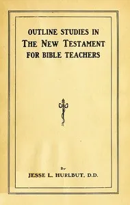 Outline Studies in the New Testament for Bible Teachers — Jesse Lyman Hurlbut cover