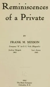 Reminiscences of a Private: by Frank M. Mixson, Company "E" 1st S. C. Vols. (Hagood's) — Frank M. Mixson cover