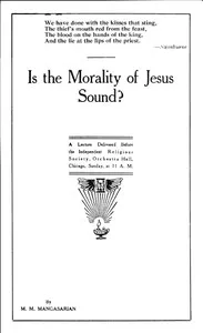 Is the Morality of Jesus Sound?: A Lecture Delivered Before the Independent Religious Society — M. M. (Mangasar Mugurditch) Mangasarian cover