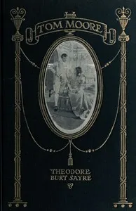 Tom Moore: An Unhistorical Romance: Founded on Certain Happenings in the Life of Ireland's Greatest Poet — Theodore Burt Sayre cover