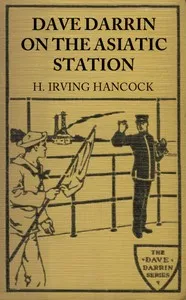Dave Darrin on the Asiatic Station: Or, Winning Lieutenants' Commissions on the Admiral's Flagship — H. Irving (Harrie Irving) Hancock cover