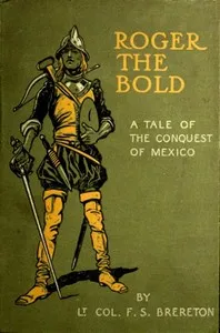 Roger the Bold: A Tale of the Conquest of Mexico — F. S. (Frederick Sadleir) Brereton cover