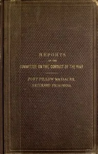 Reports of the Committee on the Conduct of the War: Fort Pillow Massacre. Returned Prisoners. — United States. Congress. Joint Committee on the Conduct of the War cover