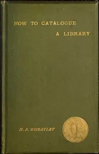 How to Catalogue a Library — Henry B. (Henry Benjamin) Wheatley cover