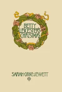 Betty Leicester's Christmas — Sarah Orne Jewett cover