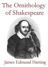The Ornithology of Shakespeare: Critically examined, explained and illustrated — James Edmund Harting cover