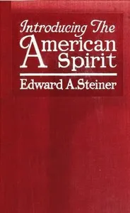 Introducing the American Spirit — Edward Alfred Steiner cover