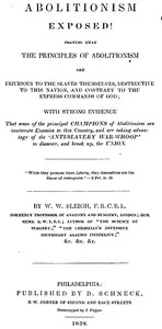 Abolitionism Exposed!: Proving the the Principles of Abolitionism are Injurious to the Slaves Themselves, Destructive to This Nation, and Contrary to the Express Commands of God — W. W. (William Willcocks) Sleigh cover