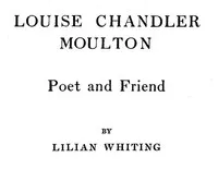 Louise Chandler Moulton, Poet and Friend — Lilian Whiting cover
