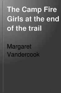 The Camp Fire Girls at the End of the Trail — Margaret Vandercook cover