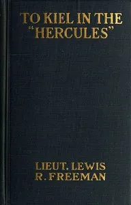 To Kiel in the 'Hercules' — Lewis R. (Lewis Ransome) Freeman cover