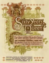 Sixty Years a Queen: The Story of Her Majesty's Reign — Herbert, Sir Maxwell cover