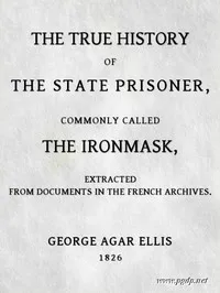 The True History of the State Prisoner, commonly called the Iron Mask: Extracted from Documents in the French Archives cover