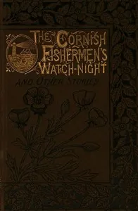 The Cornish Fishermen's Watch-Night, and Other Stories cover