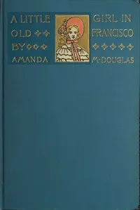 A Little Girl in Old San Francisco — Amanda M. Douglas cover