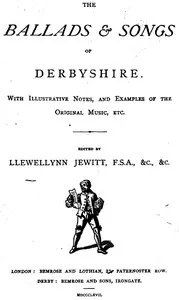 The Ballads & Songs of Derbyshire: With Illustrative Notes, and Examples of the Original Music, etc. — Anonymous cover
