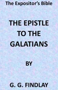 The Expositor's Bible: The Epistle to the Galatians — George G. (George Gillanders) Findlay cover