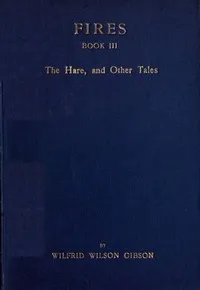 Fires - Book 3: The Hare, and Other Tales — Wilfrid Wilson Gibson cover