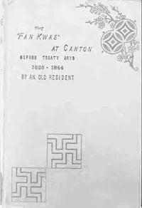 The 'Fan Kwae' at Canton Before Treaty Days 1825-1844 — William C. Hunter cover