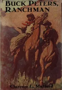 Buck Peters, ranchman : $b being the story of what happened when Buck Peters, Hopalong Cassidy, and their Bar-20 associates went to Montana — Clarence Edward Mulford cover